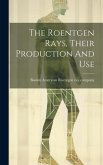 The Roentgen Rays, Their Production And Use