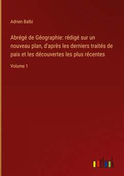 Abrégé de Géographie: rédigé sur un nouveau plan, d'après les derniers traités de paix et les découvertes les plus récentes