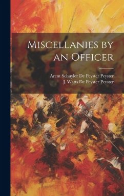 Miscellanies by an Officer - de Peyster, Peyster Arent Schuyler; De Peyster, Peyster J. Watts
