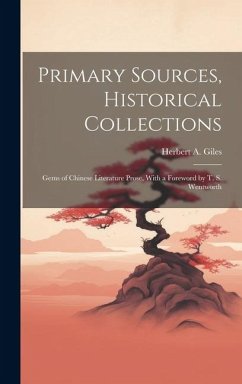 Primary Sources, Historical Collections: Gems of Chinese Literature Prose, With a Foreword by T. S. Wentworth - Giles, Herbert A.