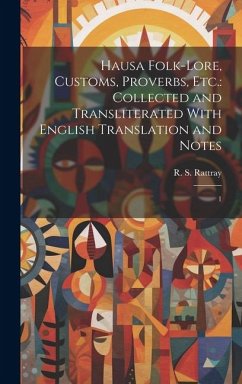 Hausa Folk-lore, Customs, Proverbs, etc.: Collected and Transliterated With English Translation and Notes: 1 - Rattray, R. S.