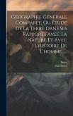 Géographie Générale Comparée, Ou Étude De La Terre Dans Ses Rapports Avec La Nature Et Avec L'histoire De L'homme......