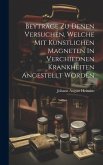 Beyträge Zu Denen Versuchen, Welche Mit Künstlichen Magneten In Verchiednen Krankheiten Angestellt Worden