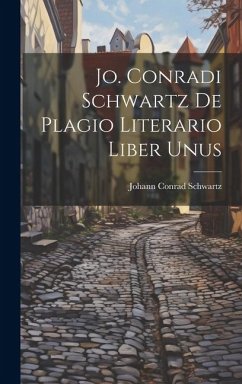 Jo. Conradi Schwartz De Plagio Literario Liber Unus - Schwartz, Johann Conrad
