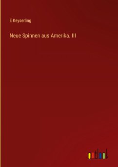 Neue Spinnen aus Amerika. III - Keyserling, E.