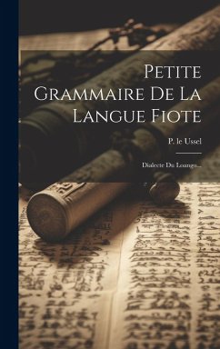 Petite Grammaire De La Langue Fiote: Dialecte Du Loango... - Ussel, P. Le