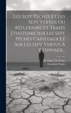 Les Sept Péchés Et Les Sept Vertus Ou Réflexions Et Traits D'histoire Sur Les Sept Péchés Capittaux Et Sur Les Sept Vertus À Y Opposer...