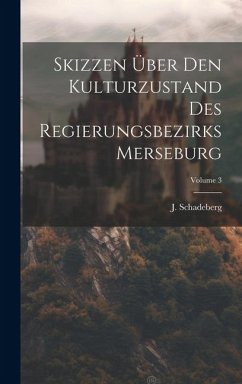 Skizzen Über Den Kulturzustand Des Regierungsbezirks Merseburg; Volume 3 - Schadeberg, J.