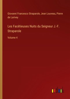 Les Facétieuses Nuits du Seigneur J.-F. Straparole - Straparole, Giovanni Francesco; Louveau, Jean; Larivey, Pierre De