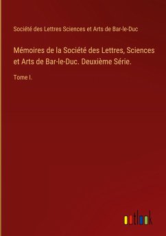 Mémoires de la Société des Lettres, Sciences et Arts de Bar-le-Duc. Deuxième Série. - Société des Lettres Sciences et Arts de Bar-le-Duc