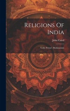 Religions Of India: Vedic Period - Brahmanism - Caird, John