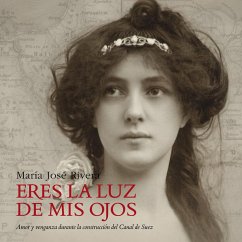 Eres la luz de mis ojos. Amor y venganza durante la construcción del Canal de Suéz (MP3-Download) - Rivera, Maria José