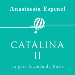 Catalina II. La gran leyenda de Rusia (MP3-Download) - Espinel, Anastassia