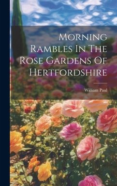 Morning Rambles In The Rose Gardens Of Hertfordshire - Paul, William