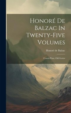 Honoré De Balzac In Twenty-five Volumes: Cousin Pons. Old Goriot - Balzac, Honoré de