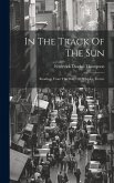 In The Track Of The Sun: Readings From The Diary Of A Globe Trotter