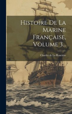 Cover Histoire De La Marine Française, Volume 3...