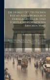 Die Hoheit Des Teutschen Reichs-adels Wordurch Derselbe Zu Chur- Und Fürstlichen Dignitäten Erhoben Wird: Das Ist: Vollständige Probe Der Ahnen Unverf