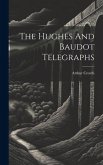 The Hughes And Baudot Telegraphs