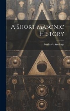 A Short Masonic History - Armitage, Frederick