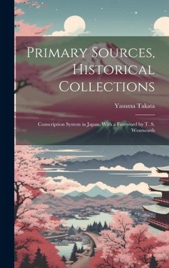 Primary Sources, Historical Collections: Conscription System in Japan, With a Foreword by T. S. Wentworth - Takata, Yasuma