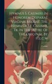 Hymnus S. Casimiri In Honorem Deiparae Virginis Mariae. The Hymn Of St. Casimir, Tr. In The Metre Of The Original By H.e.c.w