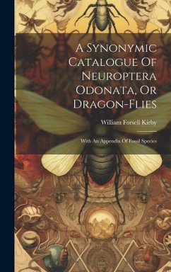 A Synonymic Catalogue Of Neuroptera Odonata, Or Dragon-flies: With An Appendix Of Fossil Species - Kirby, William Forsell