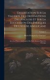 Dissertation Sur La Validité Des Ordinations Des Anglois Et Sur La Succession Des Évesques De L'eglise Anglicane: Avec Les Preuves Justificatives Des