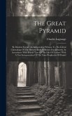 The Great Pyramid: By Modern Science An Independent Witness, To The Literal Chronology Of The Hebrew Bible, & British-israel Identity, In