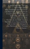 L' Anti-maçon, Ou Les Mysteres De La Maçonnerie Devoilés Par Un Profane, Augmenté De L'usage Des Signes, De La Maniere D'écrire En Franc-maçon, & De P