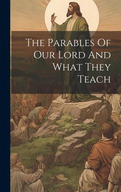 The Parables Of Our Lord And What They Teach - Anonymous