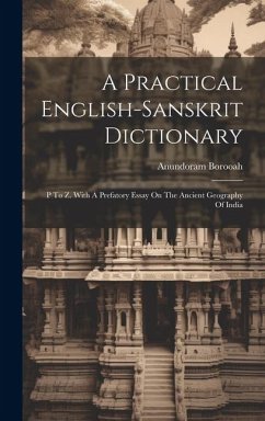 A Practical English-sanskrit Dictionary: P To Z. With A Prefatory Essay On The Ancient Geography Of India - Borooah, Anundoram