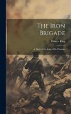 The Iron Brigade: A Story of the Army of the Potomac