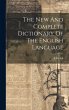 The New And Complete Dictionary Of The... - Bild 1