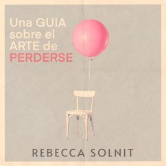 Una guía sobre el arte de perderse (MP3-Download) - Solnit, Rebecca