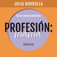 Profesión Mamá: Infancia (MP3-Download) - Borbolla, Julia