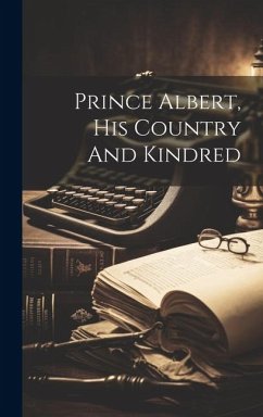Prince Albert, His Country And Kindred - Anonymous