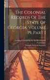 The Colonial Records Of The State Of Georgia, Volume 19, Part 1