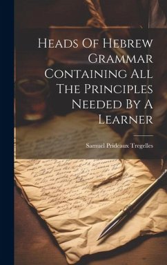 Heads Of Hebrew Grammar Containing All The Principles Needed By A Learner - Tregelles, Samuel Prideaux