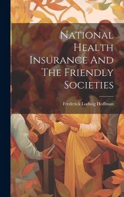 National Health Insurance And The Friendly Societies - Hoffman, Frederick Ludwig