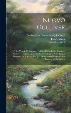 Il Nuovo Gulliver: O Sia Viaggio Di Giovanni Gulliver Figliuolo Del Capitano Gulliver. Tradotto Da Un Manoscritto Inglese Nella Lingua Fr - Guyot, Desfontaines (Pierre-François; L'Abbé), M.; Gulliver, Jean