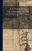 A Etymological Dictionary of the Scottish Language ...: Supplement; Volume 1