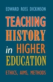 Teaching History in Higher Education - Dickinson, Edward Ross