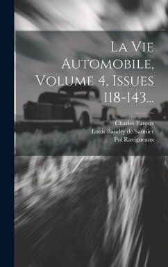 La Vie Automobile, Volume 4, Issues 118-143... - Ravigneaux, Pol; Faroux, Charles