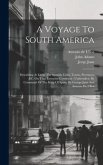 A Voyage To South America: Describing At Large The Spanish Cities, Towns, Provinces, &c. On That Extensive Continent: Undertaken, By Command Of T