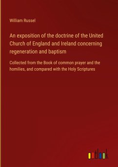 An exposition of the doctrine of the United Church of England and Ireland concerning regeneration and baptism