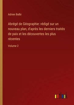 Abrégé de Géographie: rédigé sur un nouveau plan, d'après les derniers traités de paix et les découvertes les plus récentes - Balbi, Adrien