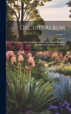 Orchid Album: Comprising Coloured Figures And Descriptions Of New, Rare And Beautiful Orchidaceous Plants; Volume 4