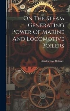 On The Steam Generating Power Of Marine And Locomotive Boilers - Williams, Charles Wye