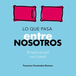 Lo que pasa entre nosotros. Terapia sexual con Gestalt (MP3-Download) - Romero, Francisco Javier Fernández